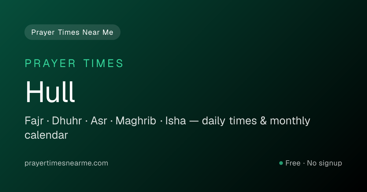 Hull Prayer Times Near Me — Fajr, Dhuhr, Asr & Isha