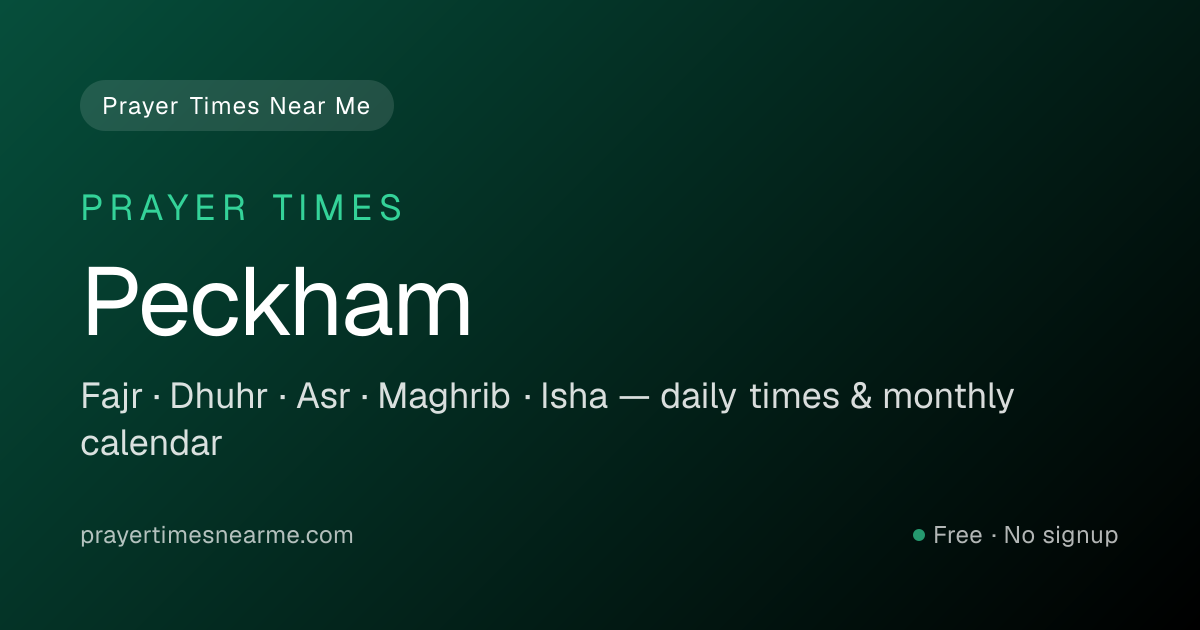 Peckham Prayer Times Near Me — Fajr, Dhuhr, Asr & Isha