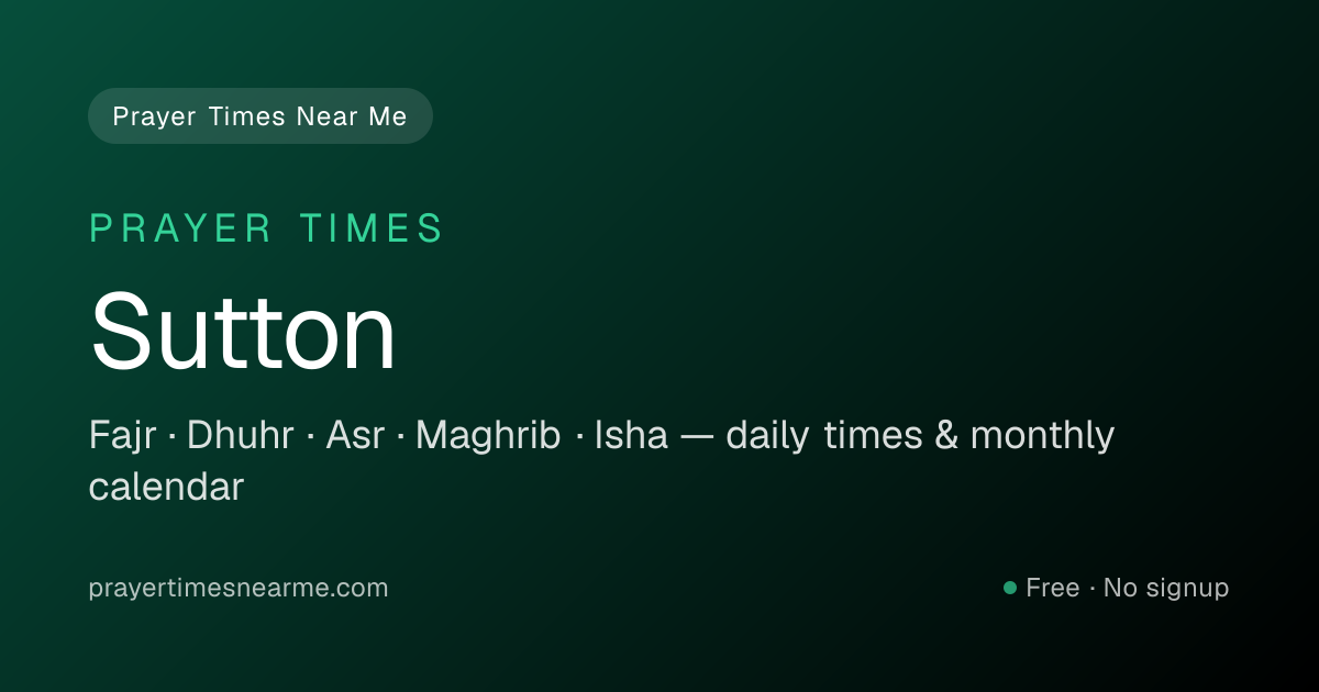 Sutton Prayer Times Near Me — Fajr, Dhuhr, Asr & Isha