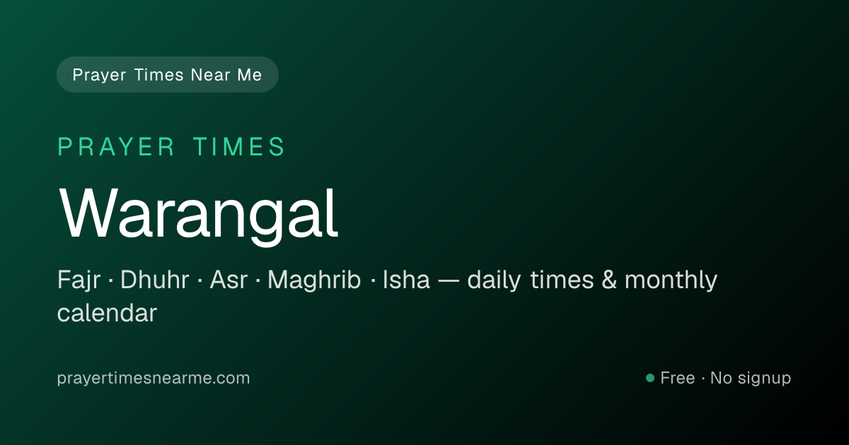 Warangal Prayer Times Near Me — Fajr, Dhuhr, Asr & Isha