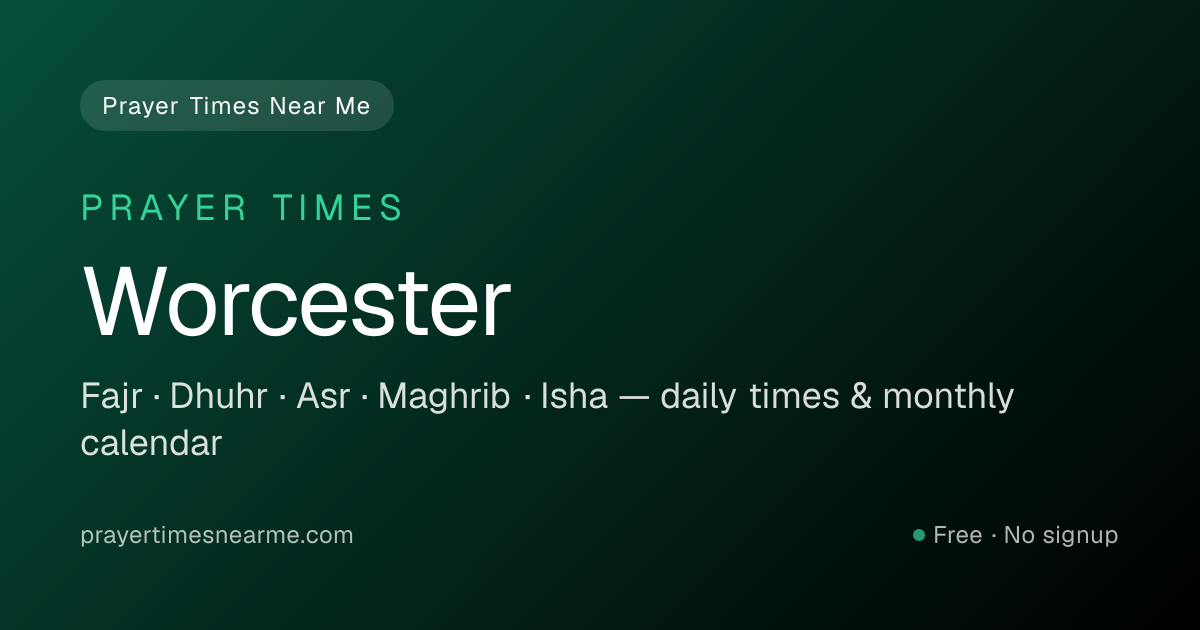 Worcester Prayer Times Near Me — Fajr, Dhuhr, Asr & Isha